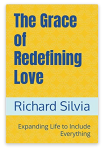 Buy now! The Grace of Redefining Love. Expanding life to include everything.