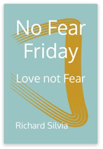 Buy now! No Fear Friday, Love not fear. Notes on living a more peaceful and happier life.
